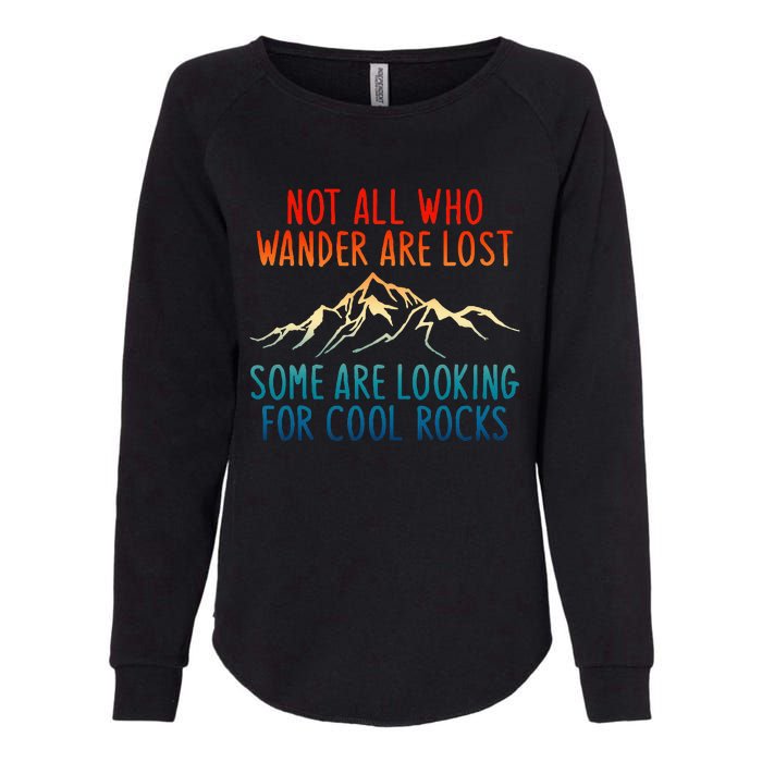 Not All Who Wander Are Lost Some Are Looking For Cool Rocks Womens California Wash Sweatshirt