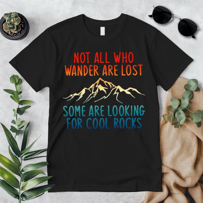 Not All Who Wander Are Lost Some Are Looking For Cool Rocks Premium T-Shirt