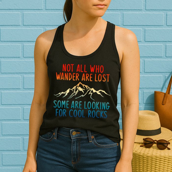 Not All Who Wander Are Lost Some Are Looking For Cool Rocks Womens Tank Top