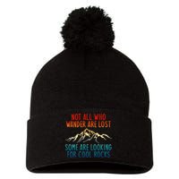 Not All Who Wander Are Lost Some Are Looking For Cool Rocks Pom Pom 12in Knit Beanie