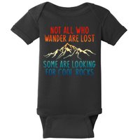 Not All Who Wander Are Lost Some Are Looking For Cool Rocks Baby Bodysuit