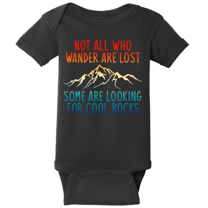 Not All Who Wander Are Lost Some Are Looking For Cool Rocks Baby Bodysuit