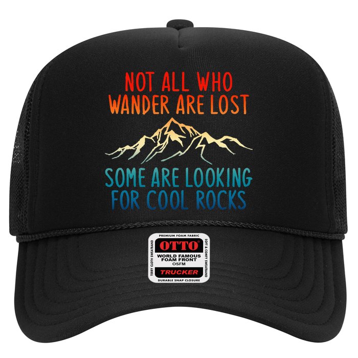 Not All Who Wander Are Lost Some Are Looking For Cool Rocks Trucker Hat