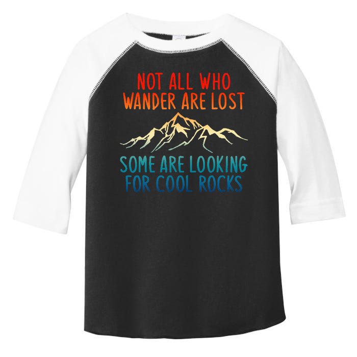 Not All Who Wander Are Lost Some Are Looking For Cool Rocks Toddler Fine Jersey T-Shirt