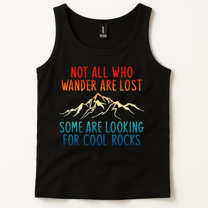 Not All Who Wander Are Lost Some Are Looking For Cool Rocks Tank Top