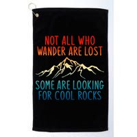 Not All Who Wander Are Lost Some Are Looking For Cool Rocks Golf Towel