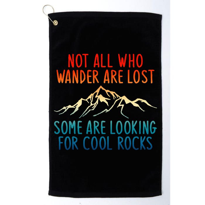 Not All Who Wander Are Lost Some Are Looking For Cool Rocks Golf Towel