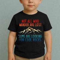 Not All Who Wander Are Lost Some Are Looking For Cool Rocks Toddler T-Shirt