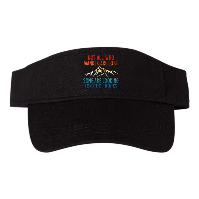 Not All Who Wander Are Lost Some Are Looking For Cool Rocks Visor