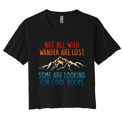 Not All Who Wander Are Lost Some Are Looking For Cool Rocks Women's Crop Top Tee