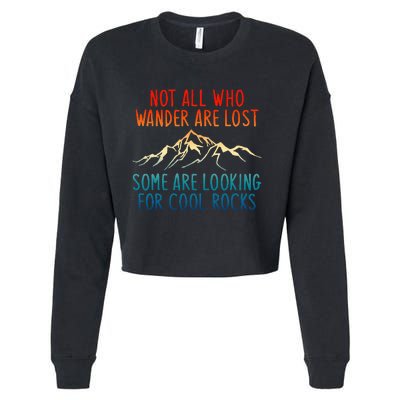 Not All Who Wander Are Lost Some Are Looking For Cool Rocks Cropped Pullover Crew