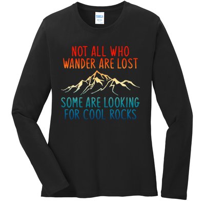 Not All Who Wander Are Lost Some Are Looking For Cool Rocks Ladies Long Sleeve Shirt