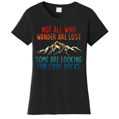 Not All Who Wander Are Lost Some Are Looking For Cool Rocks Women's T-Shirt