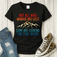 Not All Who Wander Are Lost Some Are Looking For Cool Rocks Womens T-Shirt