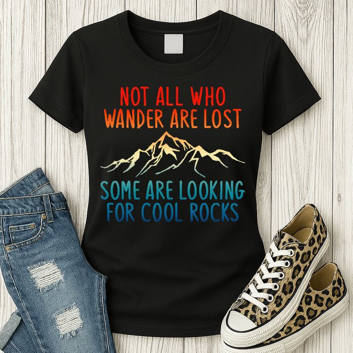 Not All Who Wander Are Lost Some Are Looking For Cool Rocks Womens T-Shirt