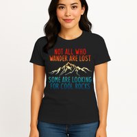 Not All Who Wander Are Lost Some Are Looking For Cool Rocks Womens T-Shirt
