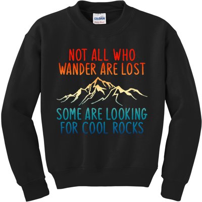 Not All Who Wander Are Lost Some Are Looking For Cool Rocks Kids Sweatshirt