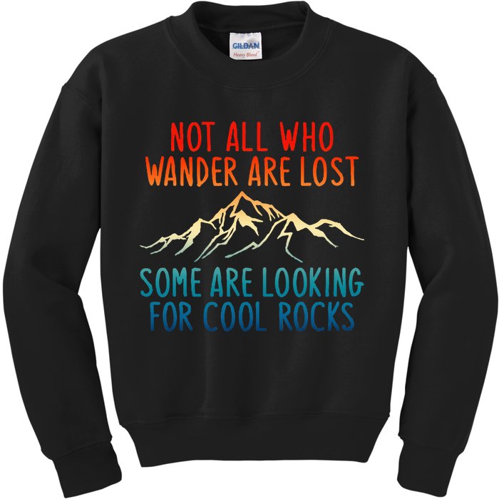 Not All Who Wander Are Lost Some Are Looking For Cool Rocks Kids Sweatshirt