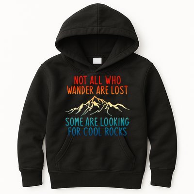 Not All Who Wander Are Lost Some Are Looking For Cool Rocks Kids Hoodie