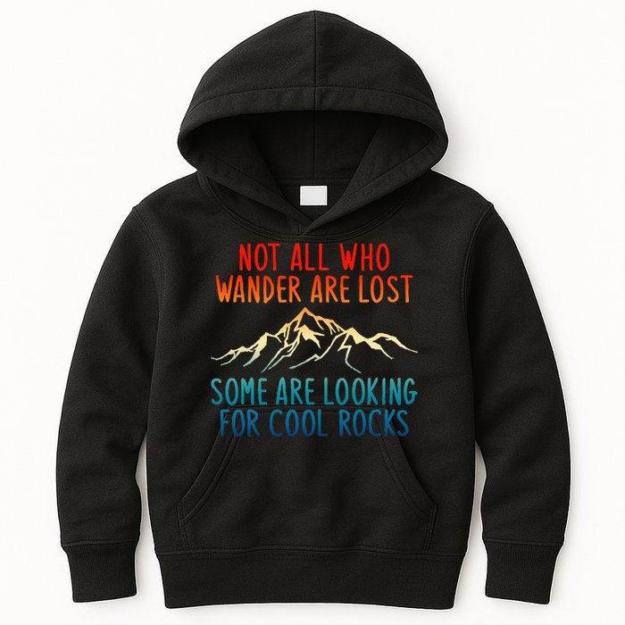 Not All Who Wander Are Lost Some Are Looking For Cool Rocks Kids Hoodie