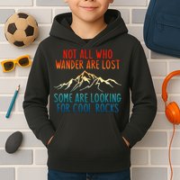 Not All Who Wander Are Lost Some Are Looking For Cool Rocks Kids Hoodie