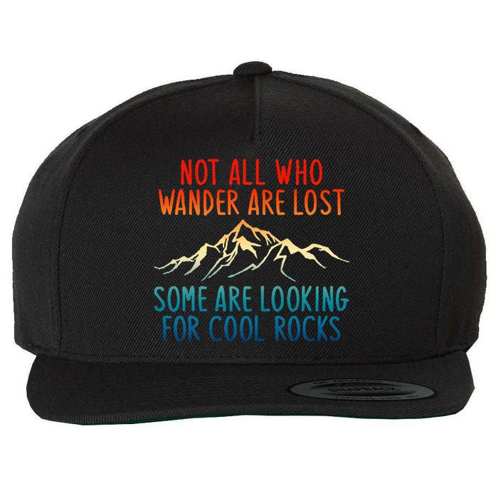 Not All Who Wander Are Lost Some Are Looking For Cool Rocks Wool Snapback Cap