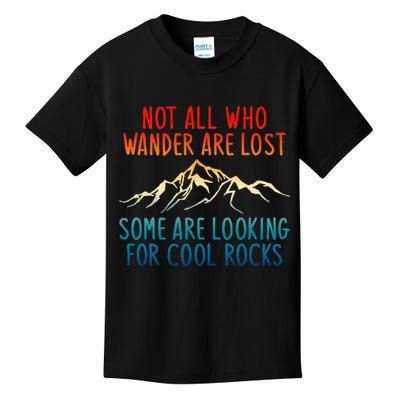 Not All Who Wander Are Lost Some Are Looking For Cool Rocks Kids T-Shirt