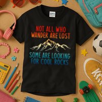 Not All Who Wander Are Lost Some Are Looking For Cool Rocks Kids T-Shirt
