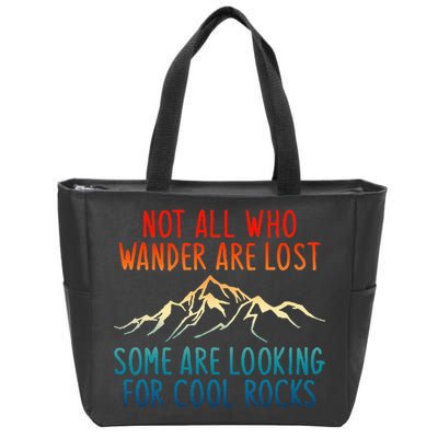 Not All Who Wander Are Lost Some Are Looking For Cool Rocks Zip Tote Bag