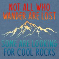 Not All Who Wander Are Lost Some Are Looking For Cool Rocks Garment-Dyed Sweatshirt
