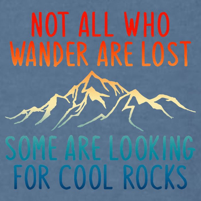 Not All Who Wander Are Lost Some Are Looking For Cool Rocks Garment-Dyed Sweatshirt