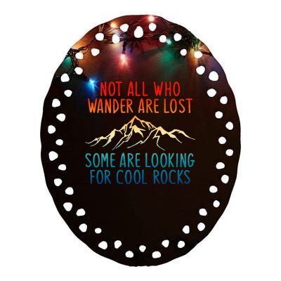 Not All Who Wander Are Lost Some Are Looking For Cool Rocks Ceramic Oval Ornament