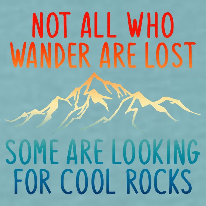 Not All Who Wander Are Lost Some Are Looking For Cool Rocks Sueded Cloud Jersey T-Shirt