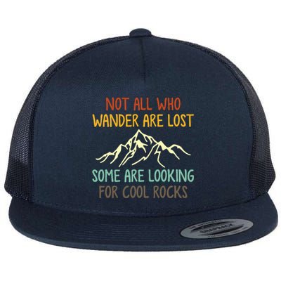 Not All Who Wander Are Lost Some Are Looking For Cool Rocks Flat Bill Trucker Hat