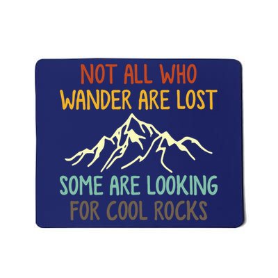 Not All Who Wander Are Lost Some Are Looking For Cool Rocks Mousepad