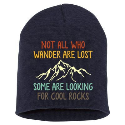 Not All Who Wander Are Lost Some Are Looking For Cool Rocks Short Acrylic Beanie