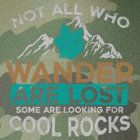 Not All Who Wander Are Lost Some Are Looking For Cool Rocks Legacy Tie Dye Trucker Hat