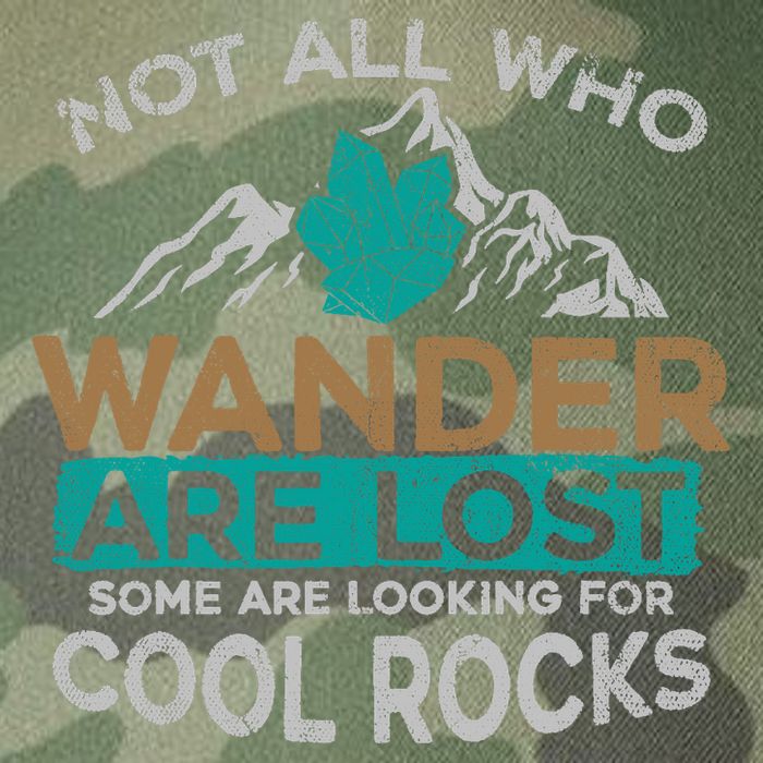 Not All Who Wander Are Lost Some Are Looking For Cool Rocks Legacy Tie Dye Trucker Hat