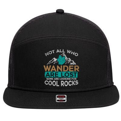 Not All Who Wander Are Lost Some Are Looking For Cool Rocks 7 Panel Mesh Trucker Snapback Hat