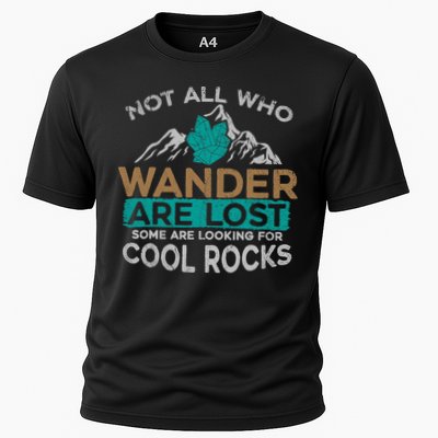 Not All Who Wander Are Lost Some Are Looking For Cool Rocks Performance Shirt