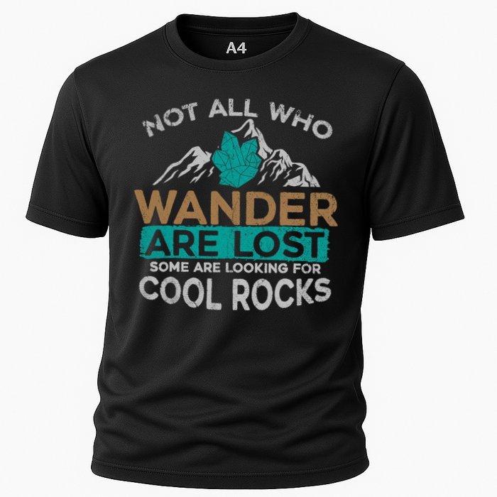 Not All Who Wander Are Lost Some Are Looking For Cool Rocks Performance Shirt