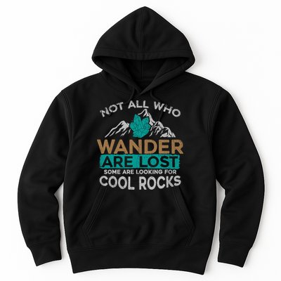 Not All Who Wander Are Lost Some Are Looking For Cool Rocks Hoodie