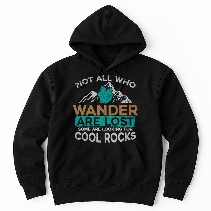 Not All Who Wander Are Lost Some Are Looking For Cool Rocks Hoodie
