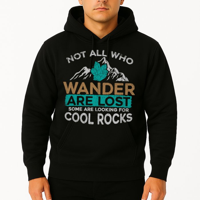 Not All Who Wander Are Lost Some Are Looking For Cool Rocks Hoodie