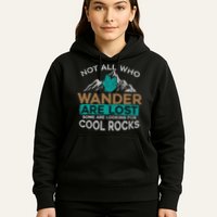 Not All Who Wander Are Lost Some Are Looking For Cool Rocks Hoodie