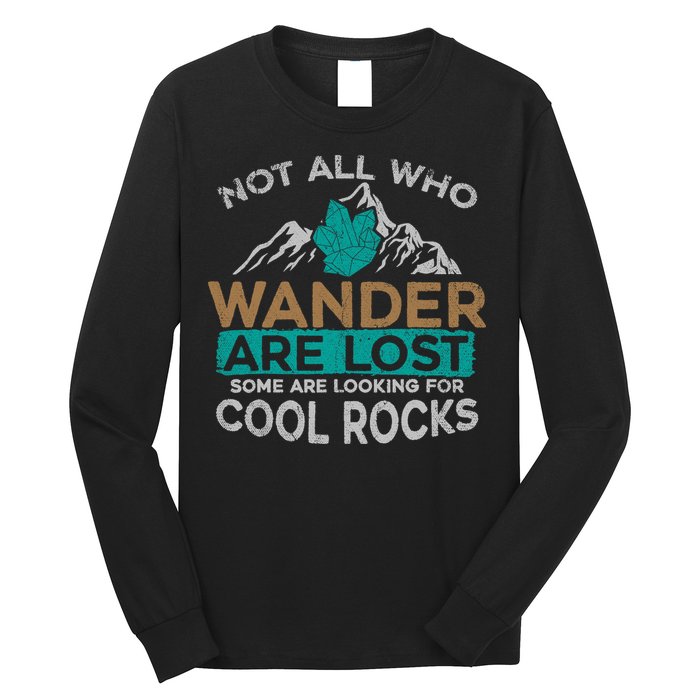 Not All Who Wander Are Lost Some Are Looking For Cool Rocks Long Sleeve Shirt