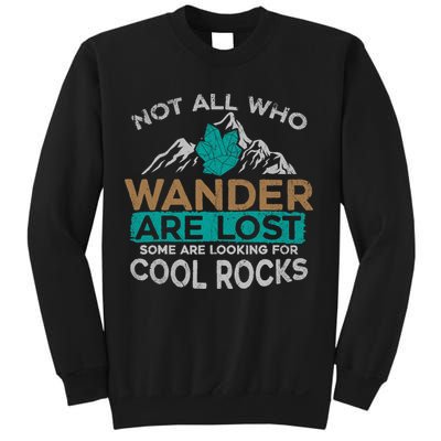 Not All Who Wander Are Lost Some Are Looking For Cool Rocks Sweatshirt