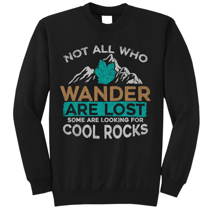 Not All Who Wander Are Lost Some Are Looking For Cool Rocks Sweatshirt