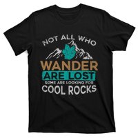 Not All Who Wander Are Lost Some Are Looking For Cool Rocks T-Shirt