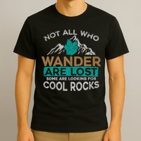 Not All Who Wander Are Lost Some Are Looking For Cool Rocks T-Shirt
